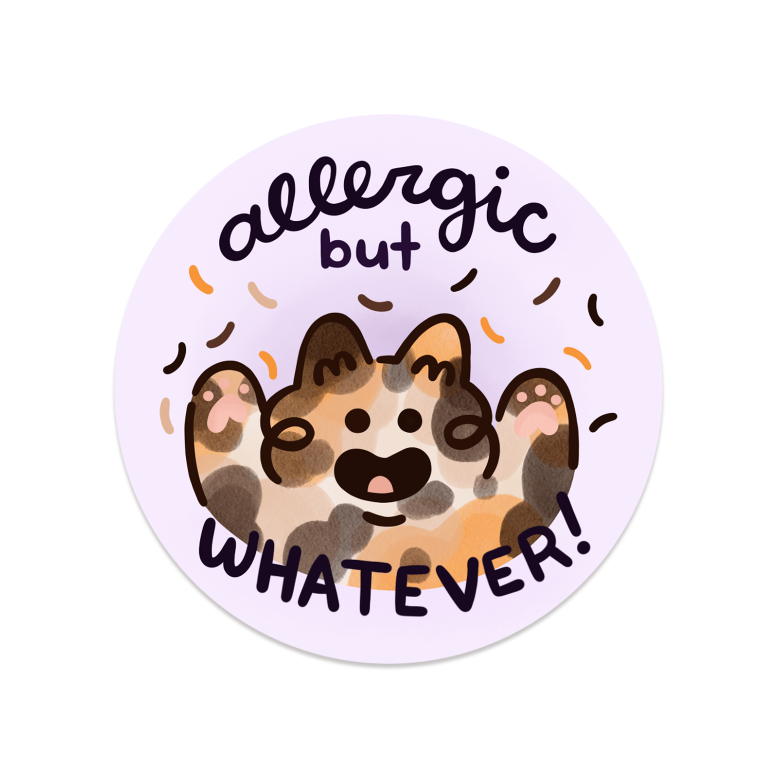 Allergic, But Whatever - Round Sticker