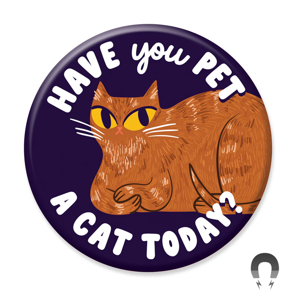 Have You Pet A Cat Today Magnet