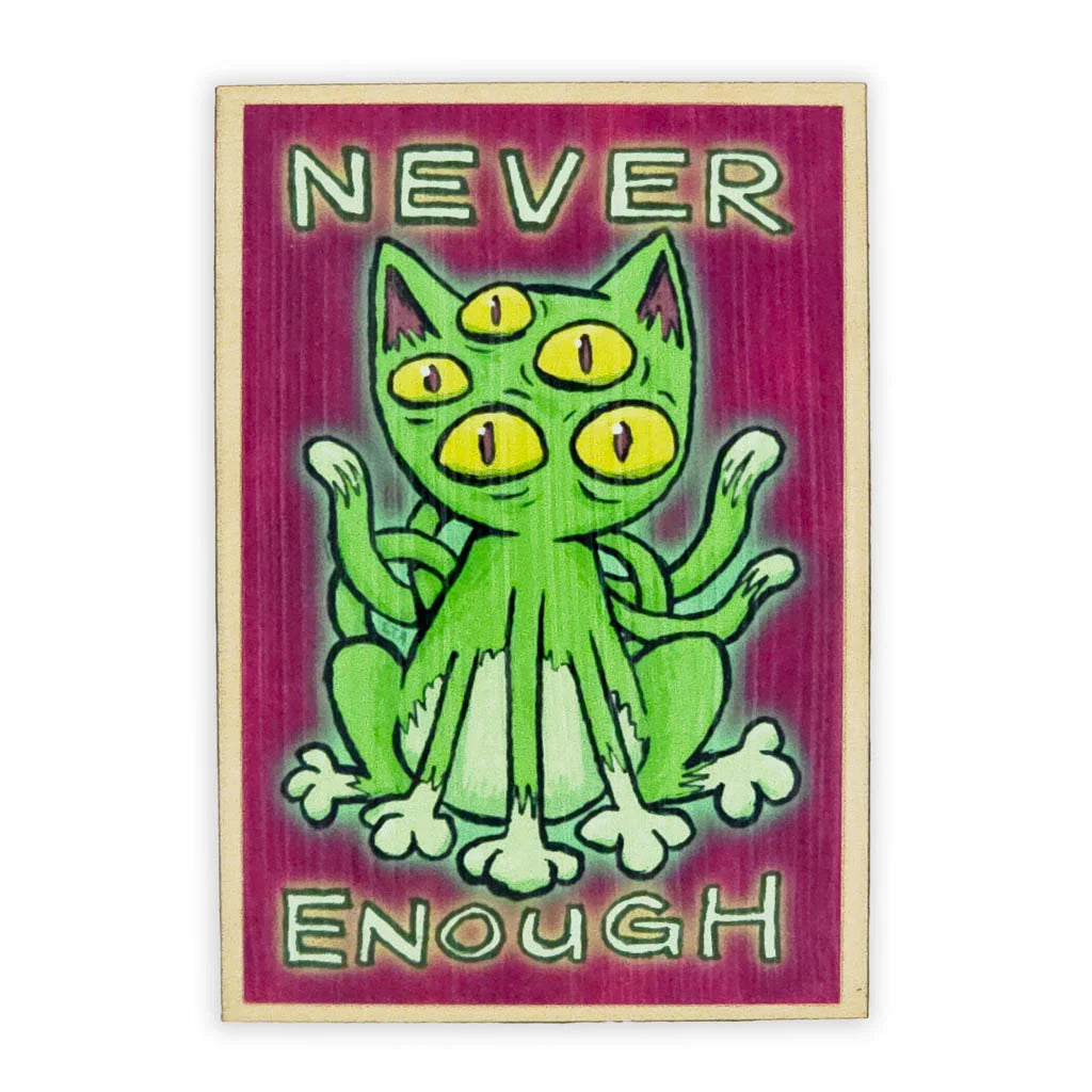 Never Enough Alien Cat - Wooden Magnet