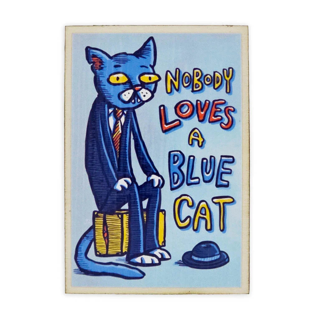 Nobody Loves a Blue Cat - Wooden Magnet