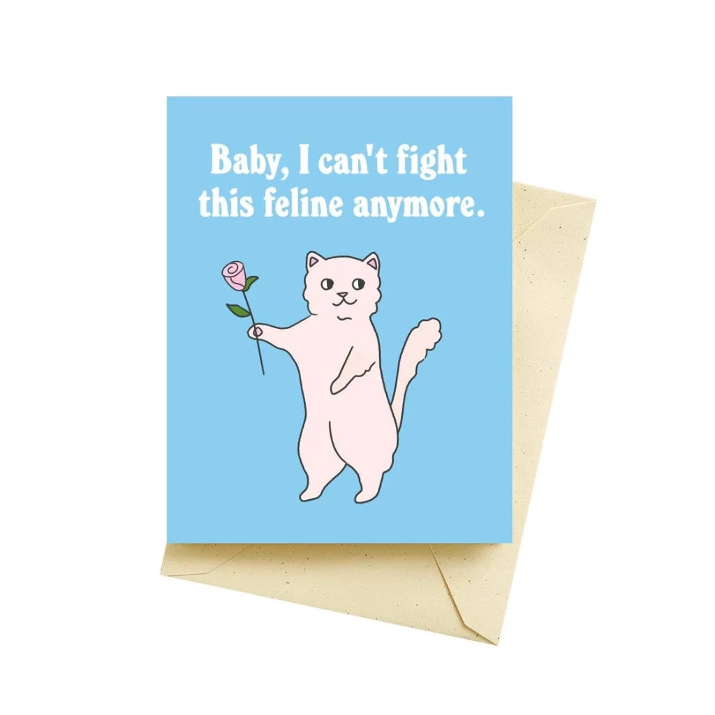 Baby, I Can&#39;t Fight This Feline Anymore - Greeting Card